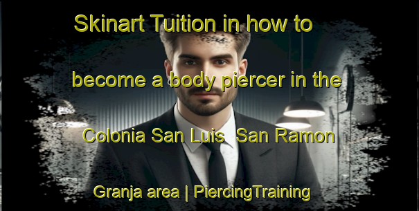 Skinart Tuition in how to become a body piercer in the Colonia San Luis  San Ramon   Granja area | PiercingTraining | PiercingClasses | SkinartTraining-Mexico